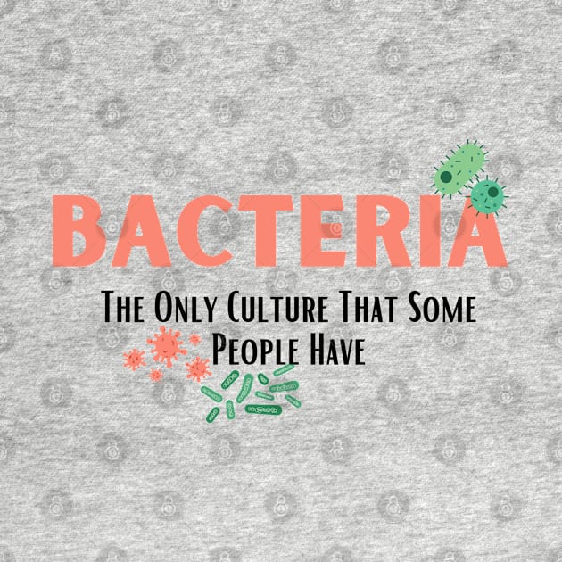 Bacteria The Only Culture That Some People Have by bymetrend
